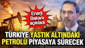 Bakan Bayraktar açıkladı: Piyasaya 'petrol' güveni; Kriz bitecek mi?