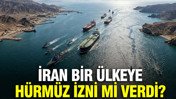 H&uuml;rm&uuml;z Boğazı&rsquo;ndan ge&ccedil;işler kapanmıştı: İran bir &uuml;lkeye izin mi verdi?