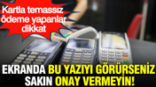 Kredi kartından temassız ödeme yapanlar dikkat: Ekranda 'güncelleniyor' uyarısını görürseniz sakın onay vermeyin
