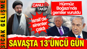 Orta Doğu'daki savaşta 13'&uuml;nc&uuml; g&uuml;n: İşte son gelişmeler