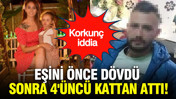Korkunç iddia: Eşini önce dövdü sonra 4'üncü kattan attı