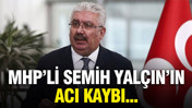 MHP'li Semih Yal&ccedil;ın'ın anne acısı