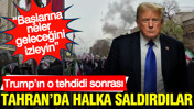 Trump&rsquo;ın o tehdidi sonrası Tahran&rsquo;da halka saldırdılar: Başlarına neler geleceğini izleyin
