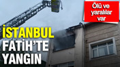 Fatih’te bir binanın 3. katında yangın çıktı: 1 ölü 5 yaralı