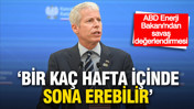 ABD Enerji Bakanı&rsquo;ndan dikkat &ccedil;eken savaş değerlendirmesi: &ldquo;Birka&ccedil; hafta i&ccedil;inde sona erebilir&rdquo;
