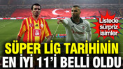 Süper Lig tarihinin en iyi 11'i belli oldu: Listede sürpriz isimler