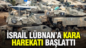 İsrail L&uuml;bnan&rsquo;a kara harekatı başlattı