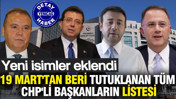 19 Mart'tan beri tutuklanan tüm CHP'li başkanların listesi: Yeni isimler eklendi