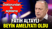 Fatih Altaylı beyin ameliyatı oldu: Doktorundan ilk açıklama