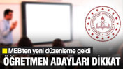 &Ouml;ğretmen adayları dikkat: MEB'ten yeni d&uuml;zenleme geldi