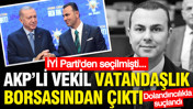 AKP'li vekil vatandaşlık borsasından &ccedil;ıktı: İYİ Parti'den se&ccedil;ilmişti