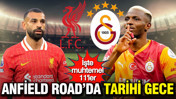 Anfield Road&rsquo;da tarihi gece: Yeni destanla d&ouml;n Cimbom