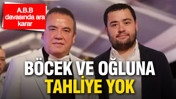 Antalya Büyükşehir Belediyesi davasında ara karar: Muhittin Böcek ve oğluna tahliye yok