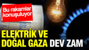 Elektrik ve doğal gaza dev zam geliyor: Rakamlar ortaya &ccedil;ıktı