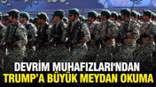 İran Devrim Muhafızları'ndan Trump&rsquo;a b&uuml;y&uuml;k meydan okuma