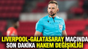 Liverpool-Galatasaray maçında hakem değişikliği... Marciniak yok