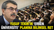Yusuf Tekin’in 'erken üniversite' planına bilimsel ret