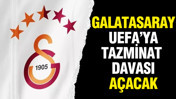 Galatasaray UEFA'ya tazminat davası açacak