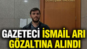 Gazeteci İsmail Arı gözaltına alındı