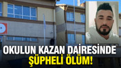 Okulun kazan dairesinde ş&uuml;pheli &ouml;l&uuml;m
