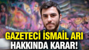 Gazeteci İsmail Arı hakkında karar