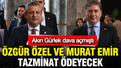 Akın G&uuml;rlek dava a&ccedil;mıştı: &Ouml;zg&uuml;r &Ouml;zel ve Murat Emir tazminat &ouml;deyecek