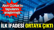 Akın Gürlek’in tapularını araştıran memurun ilk ifadesi ortaya çıktı