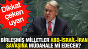 Birleşmiş Milletler ABD-İsrail-İran savaşına müdahale mi edecek? Dikkat çeken uyarı