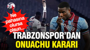 Trabzonspor Onuachu için kararını verdi: Ne pahasına olursa olsun...
