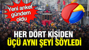 Yeni anket Gündemar'dan: Her dört kişiden üçü aynı şeyi söyledi