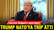 H&uuml;rm&uuml;z Boğazı'nı a&ccedil;amayan Trump NATO&rsquo;ya trip attı