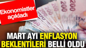 Mart ayı enflasyonu beklentileri belli oldu: Ekonomistler a&ccedil;ıkladı