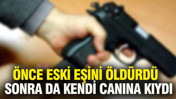 &Ouml;nce eski eşini &ouml;ld&uuml;rd&uuml; sonra da kendi canına kıydı