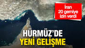 H&uuml;rm&uuml;z&rsquo;de yeni gelişme: İran 20 gemiye izin verdi