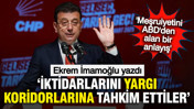 İmamoğlu: Meşruiyetini ABD'de arayan anlayış, iktidarını yargı koridorlarına tahkim etti