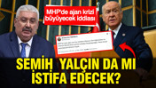 MHP'de 'ajan' krizi büyüyor mu? İzzet Ulvi Yönter'in ardından Semih Yalçın da mı istifa edecek?