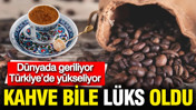 Kahve bile lüks oldu: Dünyada fiyatlar düşerken Türkiye'de 30 kat zam