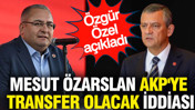 Mesut Özarslan AKP'ye transfer olacak iddiası: Özgür Özel açıkladı