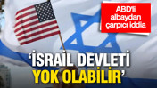 ABD&rsquo;li albaydan &ccedil;arpıcı iddia: 'İsrail devleti yok olabilir'