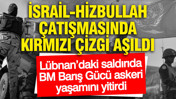 İsrail-Hizbullah &ccedil;atışmasında kırmızı &ccedil;izgi aşıldı