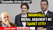 &ldquo;Siyasette olmaz olmaz&rdquo; İmamoğlu, Meral Akşener&rsquo;i mi işaret etti?