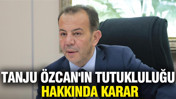 Tanju Özcan'ın tutukluluğu hakkında karar