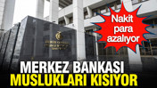 Merkez Bankası verileri açıklandı: Piyasadaki nakit para akışı azalıyor