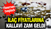 İlaç fiyatlarına kallavi zam: Resmen başladı