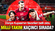 Dünya Kupası'nın favorileri belli oldu: Milli Takım kaçıncı sırada?