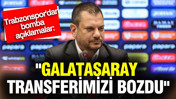 Ertuğrul Doğan’dan çarpıcı açıklama: "Galatasaray transferimizi bozdu"