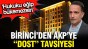 Mücahit Birinci'den AKP'ye 'dost' tavsiyesi: Hukuku partiden partiye bükemezsiniz