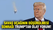 ABD savaş uçağının düşürülmesi sonrası Trump'tan olay yorum