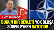 Cem Gürdeniz: Bugün bir devleti yok oluşa sürekleyken NATO'dur