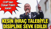 CHP&rsquo;den &Ouml;zkan Yalım kararı: Kesin ihra&ccedil; talebiyle disipline sevk edildi